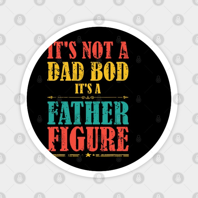 It's Not A Dad Bod It's A Father Figure Funny Father's Day Magnet by Felix Rivera